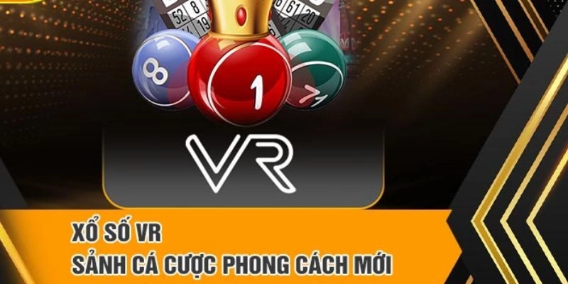 Điểm đặc sắc ấn tượng khi gia nhập khám phá tại VR xổ số
